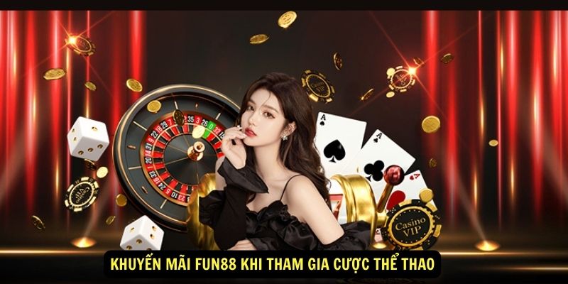 Khuyen mai Fun88 khi tham gia cuoc the thao