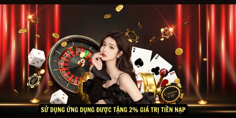 Sử Dụng Ứng Dụng Được Tặng 2% Giá Trị Tiền Nạp