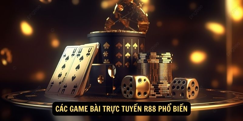 Cac game bai truc tuyen R88 pho bien