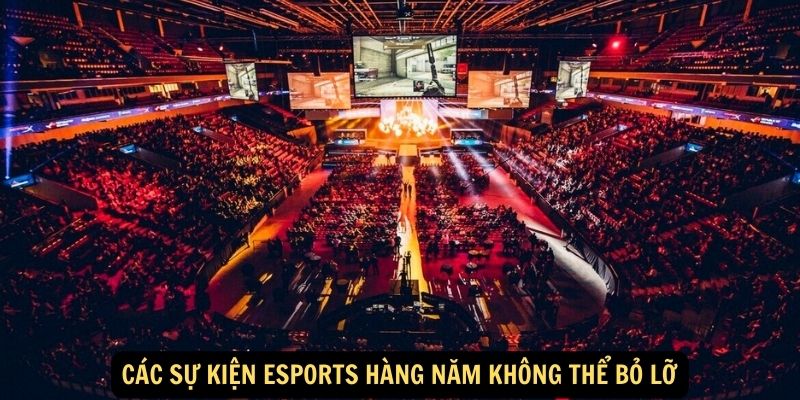 Các sự kiện Esports hàng năm không thể bỏ lỡ