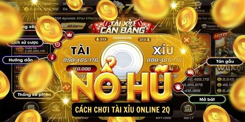 Cách chơi Tài xỉu online 2Q