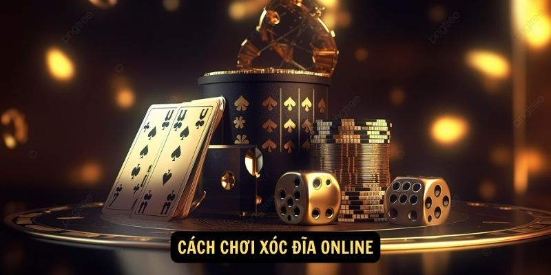 Cach choi Xoc dia online