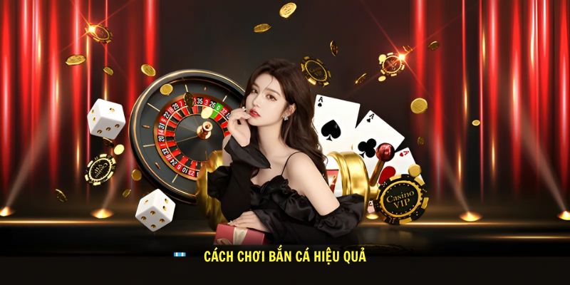 Cách chơi bắn cá hiệu quả