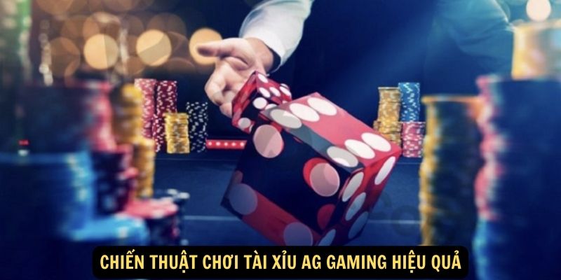 Chiến thuật chơi tài xỉu AG Gaming hiệu quả