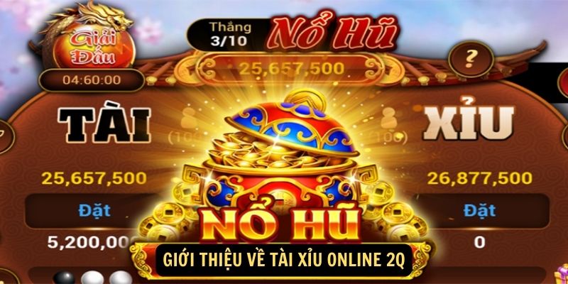 Gioi thieu ve Tai xiu online 2Q