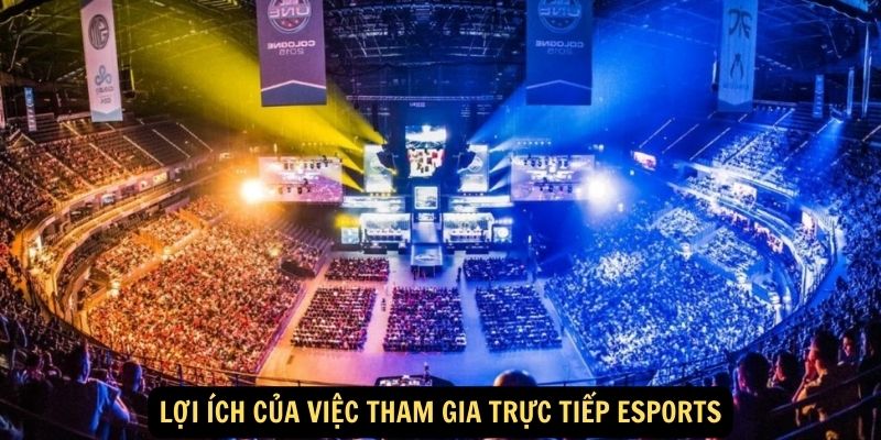 Loi ich cua viec tham gia Truc tiep Esports