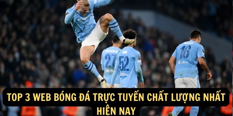 Top 3 web bong da truc tuyen chat luong nhat hien nay 1